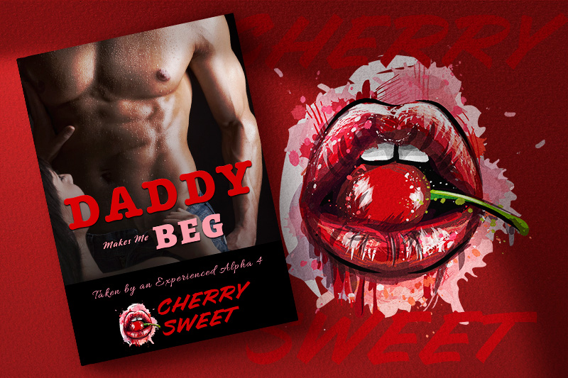 Daddy Makes Me Beg by Cherry Sweet