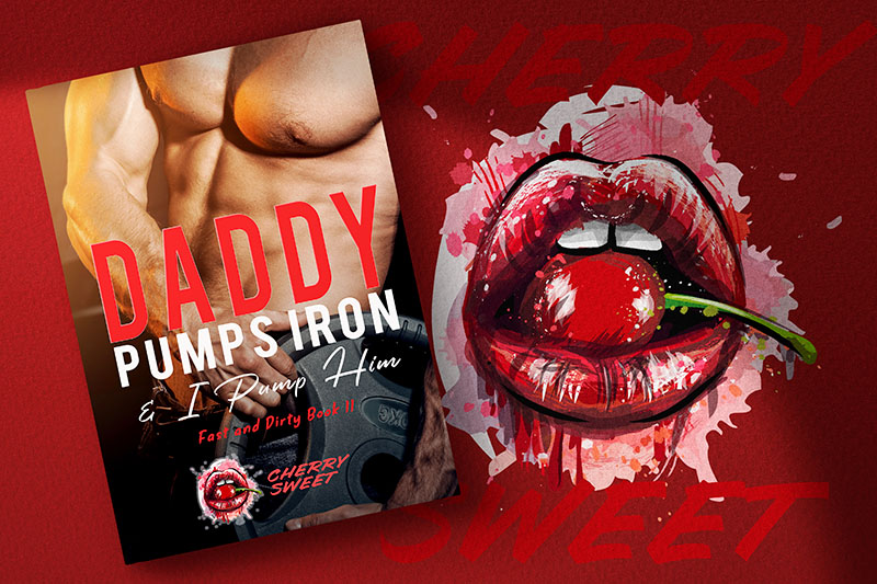 Daddy Pumps Iron & I Pump Him, by Cherry Sweet